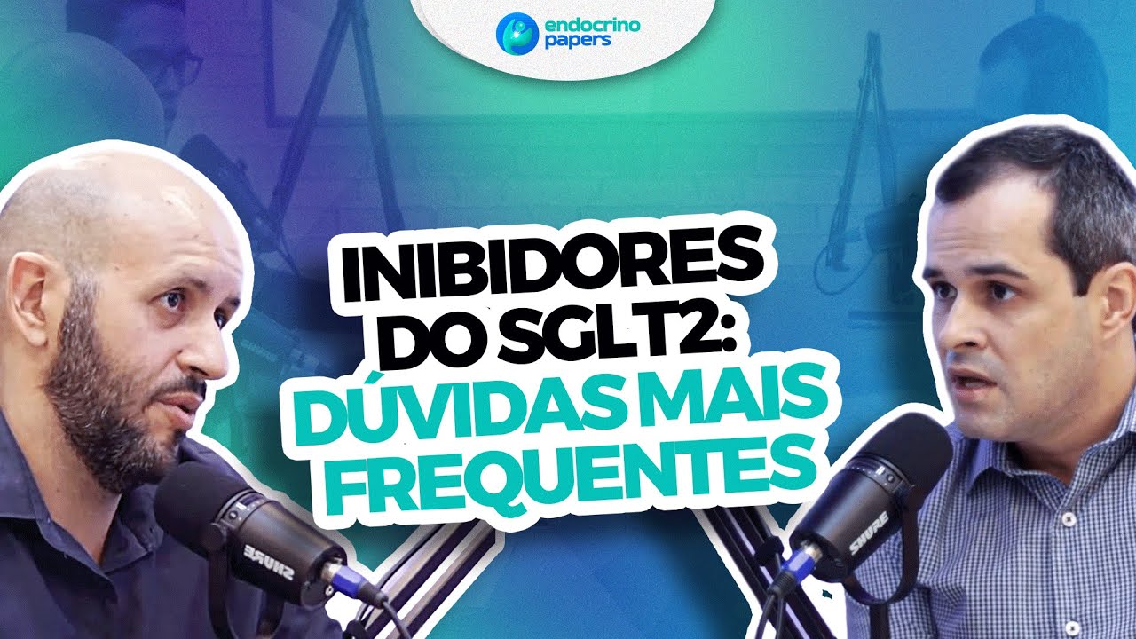 Inibidores do SGLT2: dúvidas mais frequentes