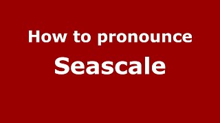 How to pronounce Seascale