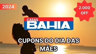 Cupom De Desconto Casas Bahia Maio 2024 | Cupom Casas Bahia Ativo 2024 | Casas Bahia Dia das mães