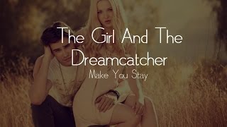 The Girl and The Dreamcatcher - Make You Stay [Lyrics]