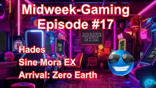 Midweek-Gaming - Episode #17: Hades / Sine Mora EX / Arrival: Zero Earth