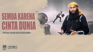 Download lagu SEMUA KARENA CINTA DUNIA | USTADZ SYAFIQ RIZA BASALAMAH mp3