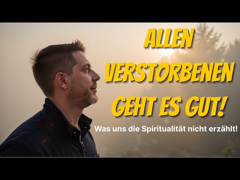 Allen Verstorbenen geht es gut im Jenseits🌟 – Was uns die Spiritualität nicht erzählt!