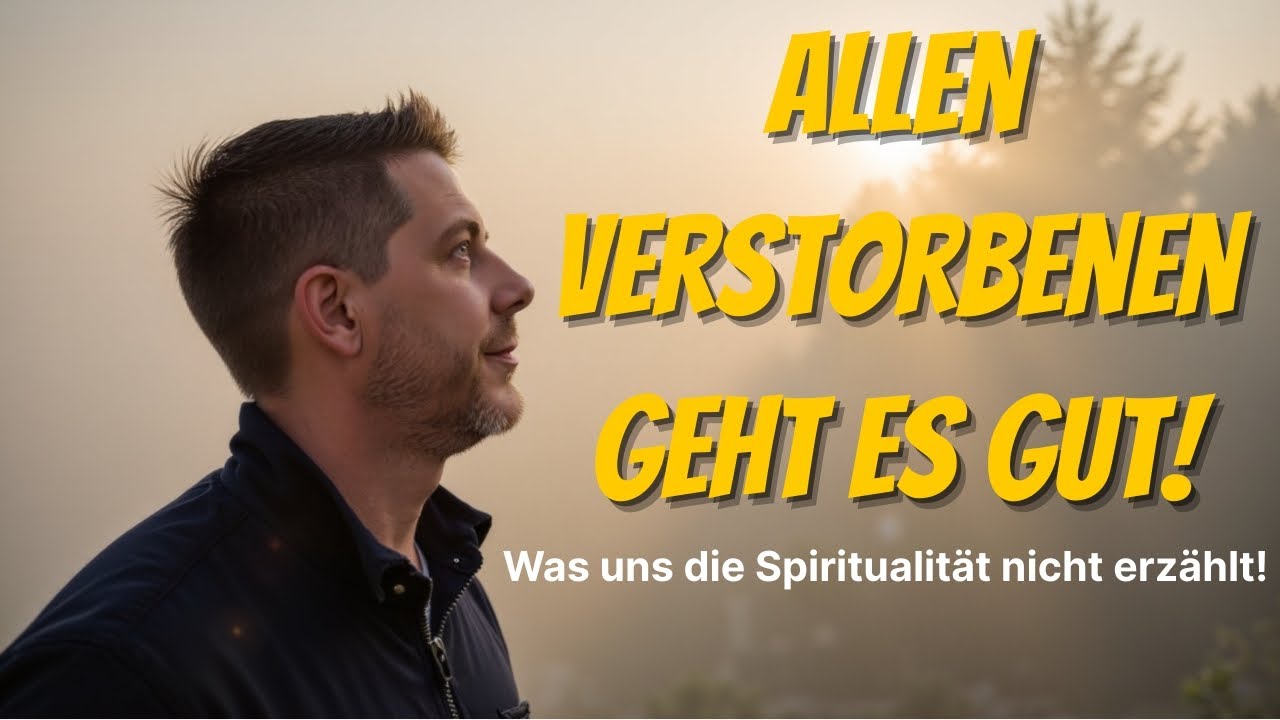 Allen Verstorbenen geht es gut im Jenseits🌟 – Was uns die Spiritualität nicht erzählt!