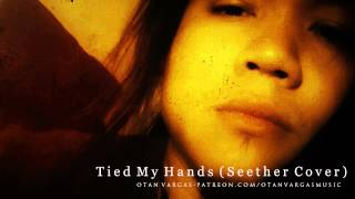 Tied My Hands (Seether Cover) - Otan Vargas