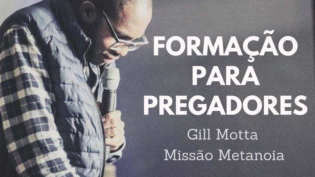 Formação para Pregadores  Gill Motta Missão Metanóia.