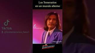 Los Temerarios en un mundo alterno.