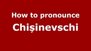 How to pronounce Chișinevschi