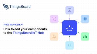 Webinar How to Add Your Components to the ThingsBoard IoT Hub