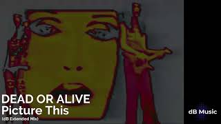 Dead Or Alive - Picture This (dB Extended Remade Mix)