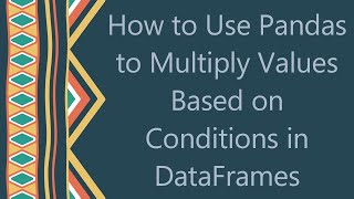 Download the video "How to Use Pandas to Multiply Values Based on Conditions in DataFrames"