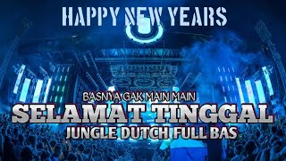 Download lagu BAS NYA GAK MAIN MAIN !! DJ SELAMAT TINGGAL JUNGLE DUTCH FULL BAS mp3