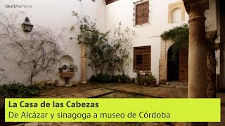 La Casa de las Cabezas, una historia de 1.000 años en Córdoba