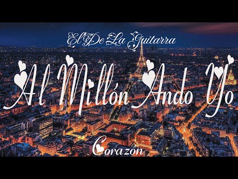 El De La Guitarra - Al Millón Ando Yo (Letra) | Corazón