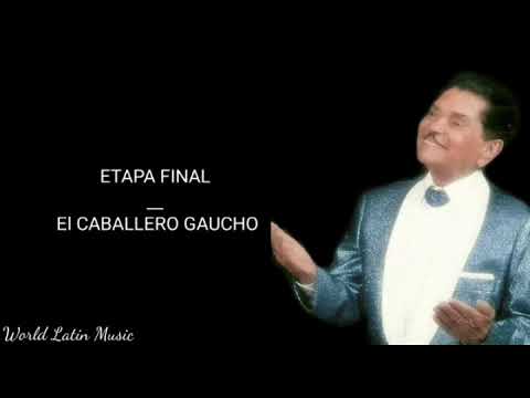 Etapa Final - El Caballero Gaucho (Letra)