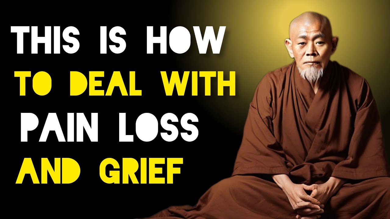 How To Deal With Pain, Loss And Grief - Zen And Buddhism Teachings.