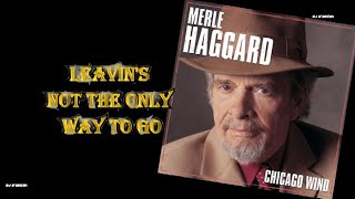 Merle Haggard - Leavin&#39;s Not the Only Way to Go (2005)