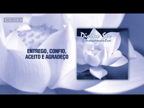 Emanamantra - Entrego, Confio, Aceito e Agradeço [Divino Ser]