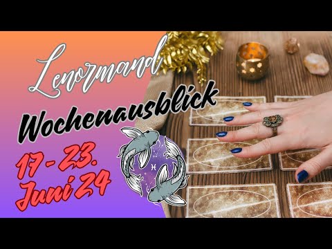 Wochenausblick 17. - 23.06.2024 💫 Sternzeichen Fische ♓️