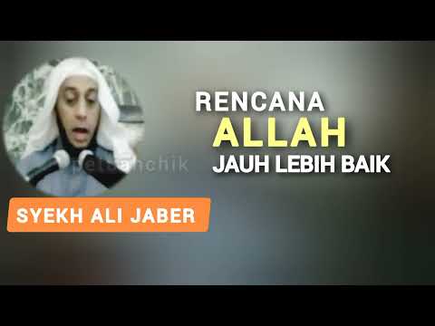 Rencana ALLAH Jauh Lebih Baik | Syekh Ali Jaber