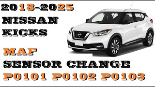 Nissan Kicks MAF sensor replacement  P0101 P0102 P0103 Mass Air flow sensor.