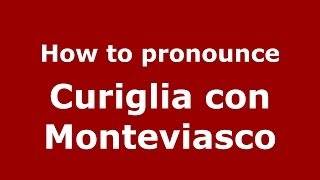 How to pronounce Curiglia Con Monteviasco