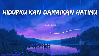 Download lagu Hidupku Kan Damaikan Hatimu - Caffeine - (Lirik lagu) mp3