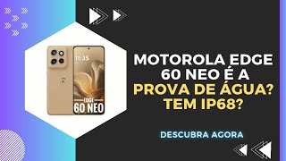 🔴 O MOTOROLA EDGE 60 NEO É A PROVA DE ÁGUA? TEM IP68? 