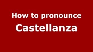 How to pronounce Castellanza
