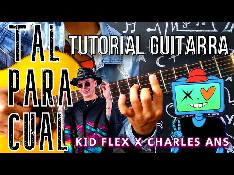 TAL PARA CUAL - KID FLEX, CHARLES ANS - TUTORIAL GUITARRA, CÓMO TOCAR TAL PARA CUAL EN GUITARRA