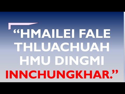 CHAN HMUN THAWNG || “HMAILEI FALE THLUACHUAH HMU DINGMI INNCHUNGKHAR”.