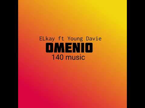 ELkay ft Young Davie- Omenio