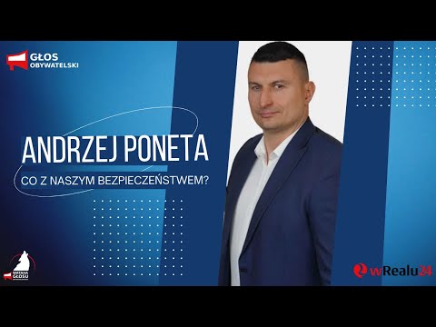 What about our safety? Andrzej Poneta.