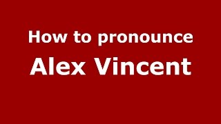 How to pronounce Alex Vincent