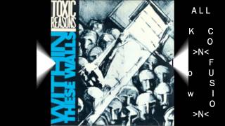 Toxic Reasons - "All Known Confusion"