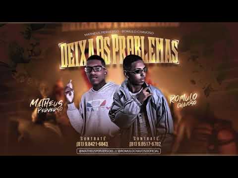 MATHEUS PERVERSO E RÓMULO CHAVOSO - DEIXA OS PROBLEMAS MÚSICA NOVA EXCLUSIVA 2019