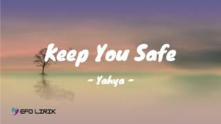 Download lagu Keep You Safe - Yahya mp3 Download lagu Keep You Safe - Yahya mp3