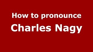 How to pronounce Charles Nagy