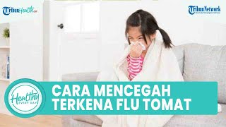 Apa Itu Flu Tomat Penyakit yang Rentan Serang Anak Usia di Bawah 5 Tahun, Kenali Gejala & Cara Cegah