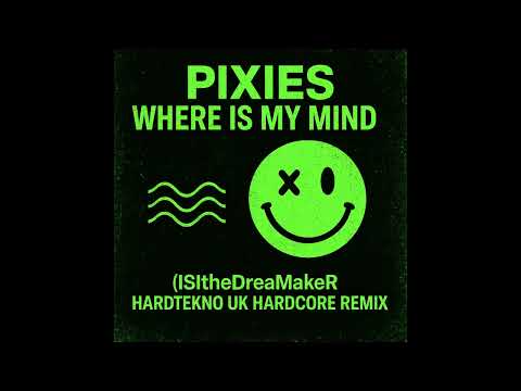 Pixies - Where Is My Mind (ISItheDreaMakeR Hardtekno UK Hardcore Remix)