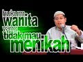 Hukum Wanita Yang Tidak Mau Menikah DR Firanda Andirja MA