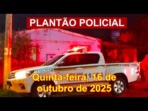 Plantão Policial, quinta-feira, 16 de outubro de 2025