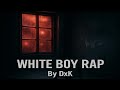WHITE BOY RAP By DxK PROD BY MR IGOTBARS Newmusic Newartist DxK