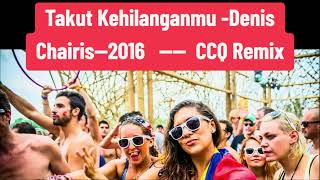 Download lagu Takut kehilanganmu - Denis Chairis CCQ REMIX TECHNO mp3