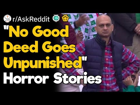 What's Your Worst "No Good Deed Goes Unpunished" Story?