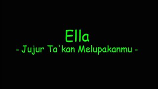 Ella - Jujur Ta&#39;kan Melupakanmu
