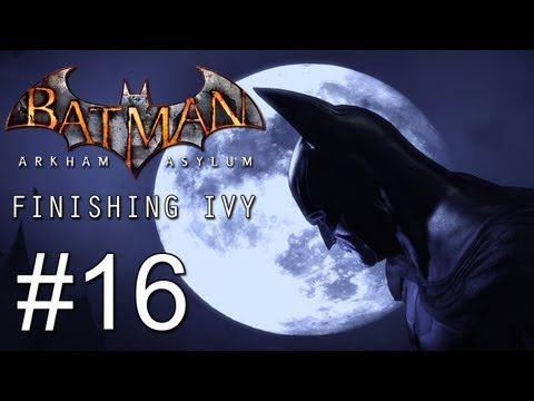 Batman: Arkham Asylum - HD Gameplay Walkthrough w/Taniwha - Part 16 | Finishing Ivy