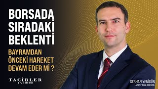 Borsada Sıradaki Hareket | Serhan Yenigün | Tacirler Yatırım