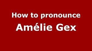 How to pronounce Amélie Gex