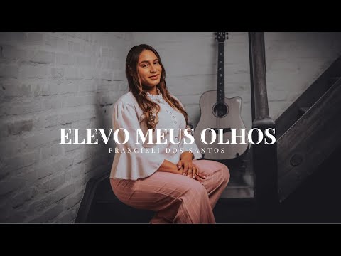 Francieli Santos | Elevo Meus Olhos [Clipe Oficial]